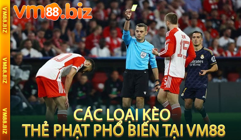 Các Loại Kèo Thẻ Phạt Phổ Biến Tại VM88