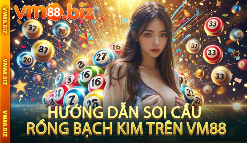 Hướng Dẫn Soi Cầu Rồng Bạch Kim Trên VM88